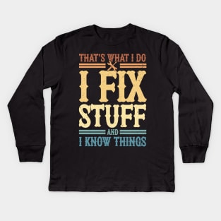 That's What I Do I Fix Stuff And I Know Things Kids Long Sleeve T-Shirt